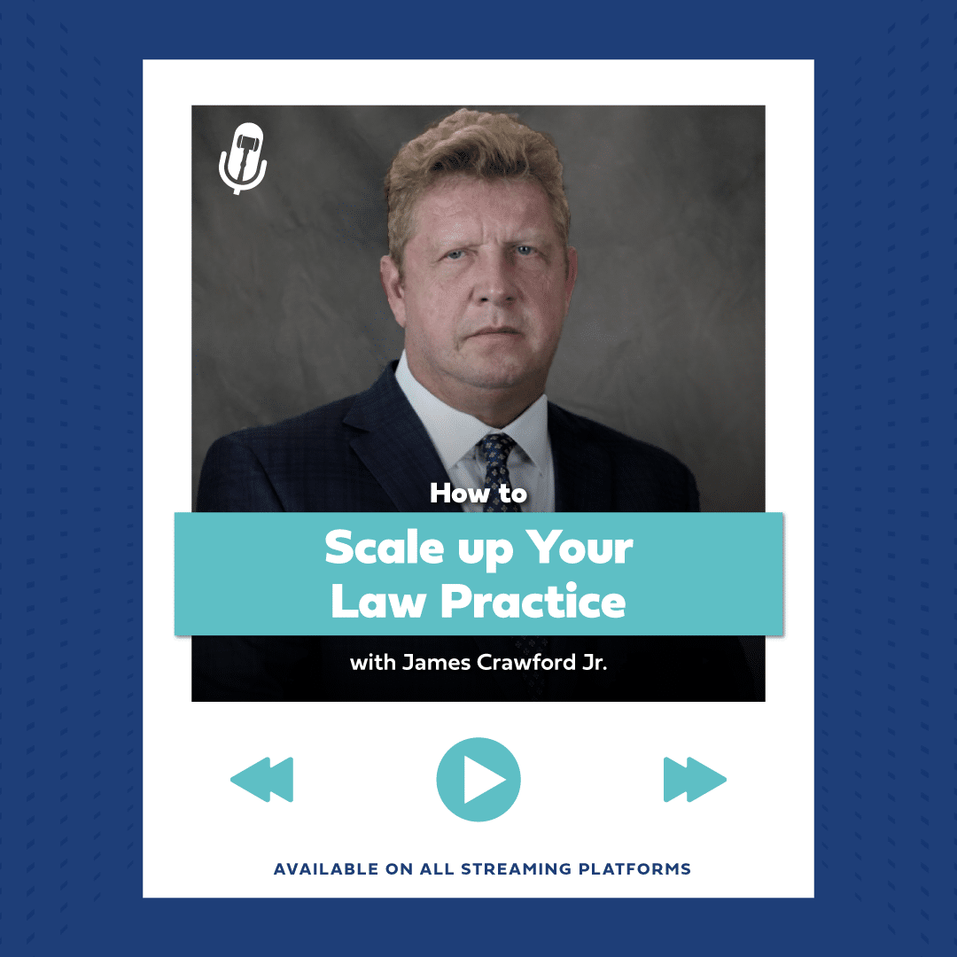 Podcast graphic: scaling your law practice with expert james crawford jr. , available on all platforms.