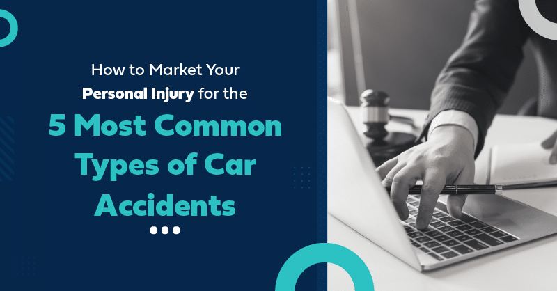 Marketing strategies for top 5 car accident types in personal injury law.