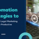 Automation strategies to make your legal marketing more productive
