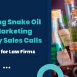 Spotting Snake Oil on Marketing Agency Sales Calls: A Guide for Law Firms